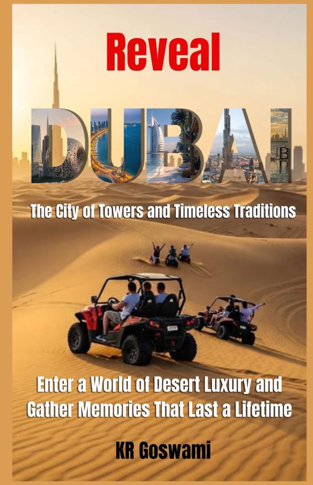 Reveal Dubai: The City of Towers and Timeless Traditions Enter a World of Desert Luxury and Gather Memories That Last a Lifetime