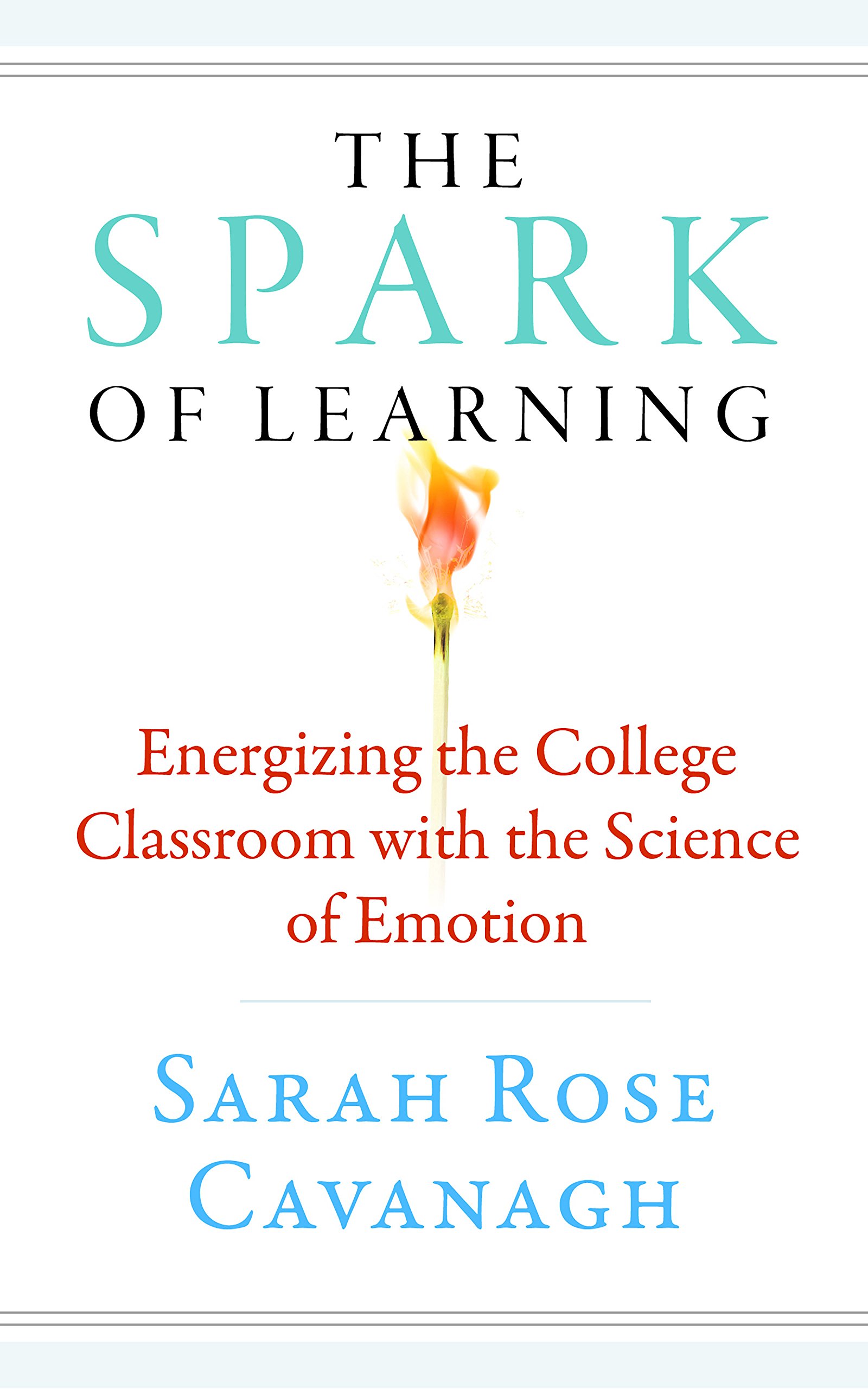 The Spark of Learning: Energizing the College Classroom with the Science of Emotion (Teaching and Learning in Higher Education)