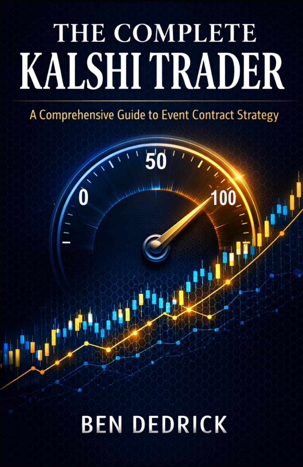 The Complete Kalshi Trader: A Comprehensive Guide To Contract Event Strategy