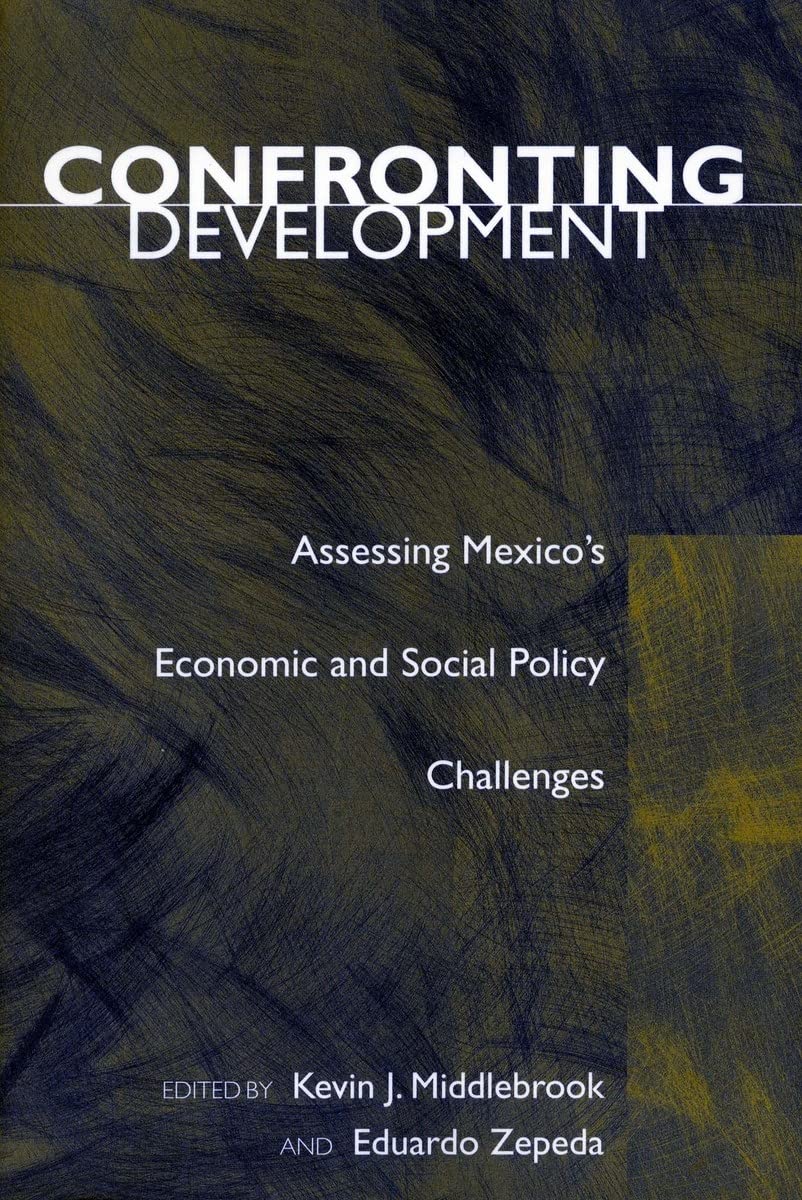 Confronting Development: Assessing Mexico’s Economic and Social Policy Challenges