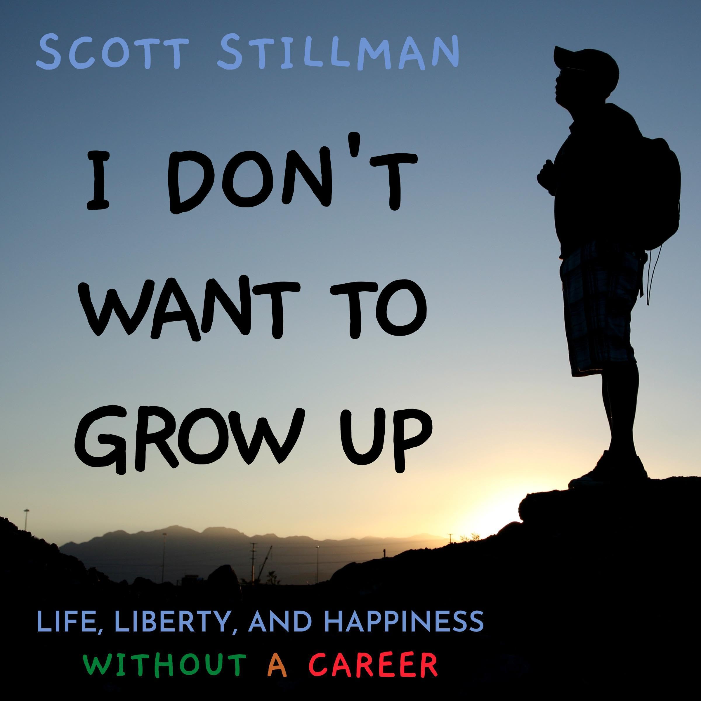 Cover art for I Don’t Want to Grow Up: Life, Liberty, and Happiness Without a Career