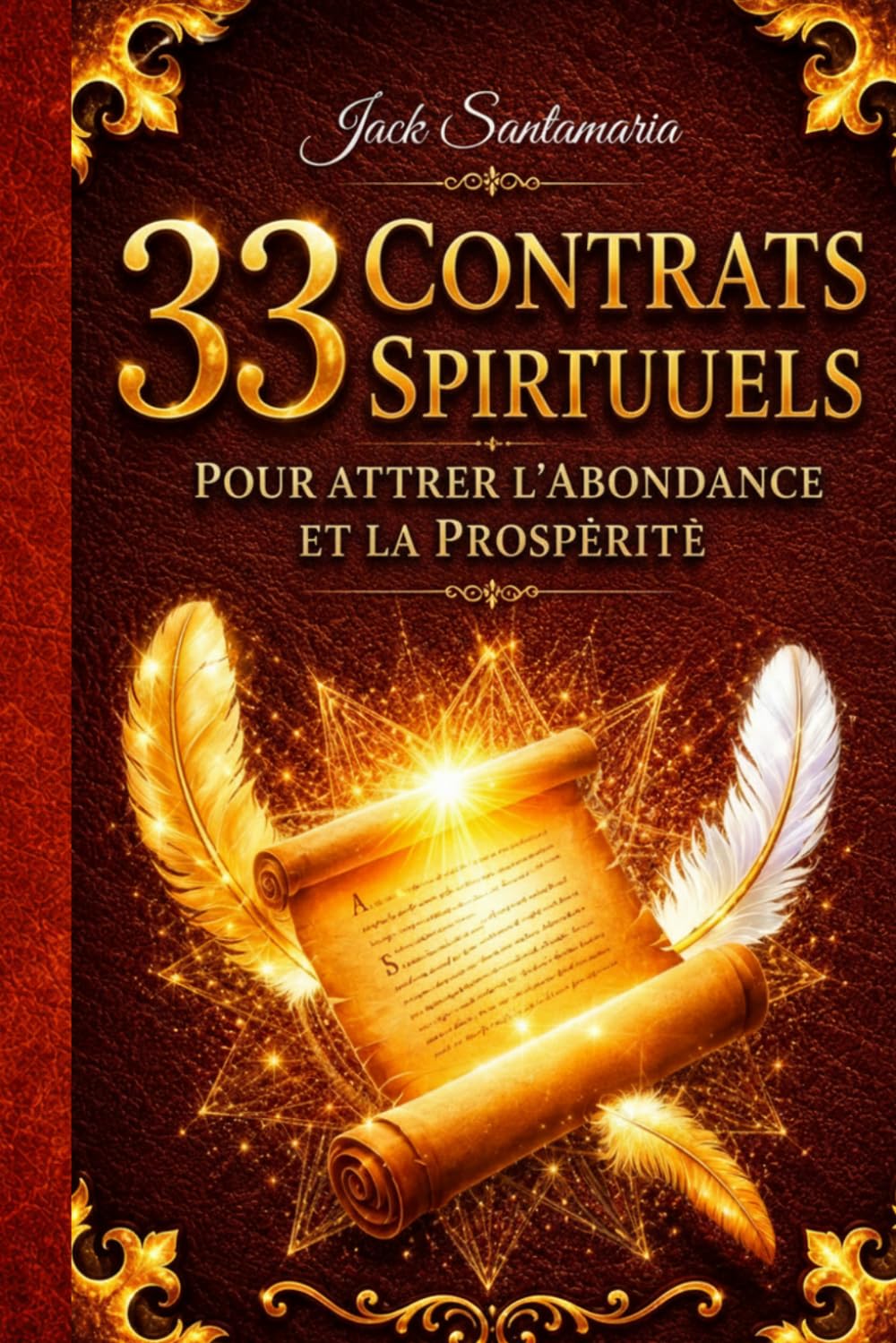 33 Contrats Spirituels: Pour attirer l'abondance et la prospérité (33 contratos espirituales para atraer abundancia y prosperidad)