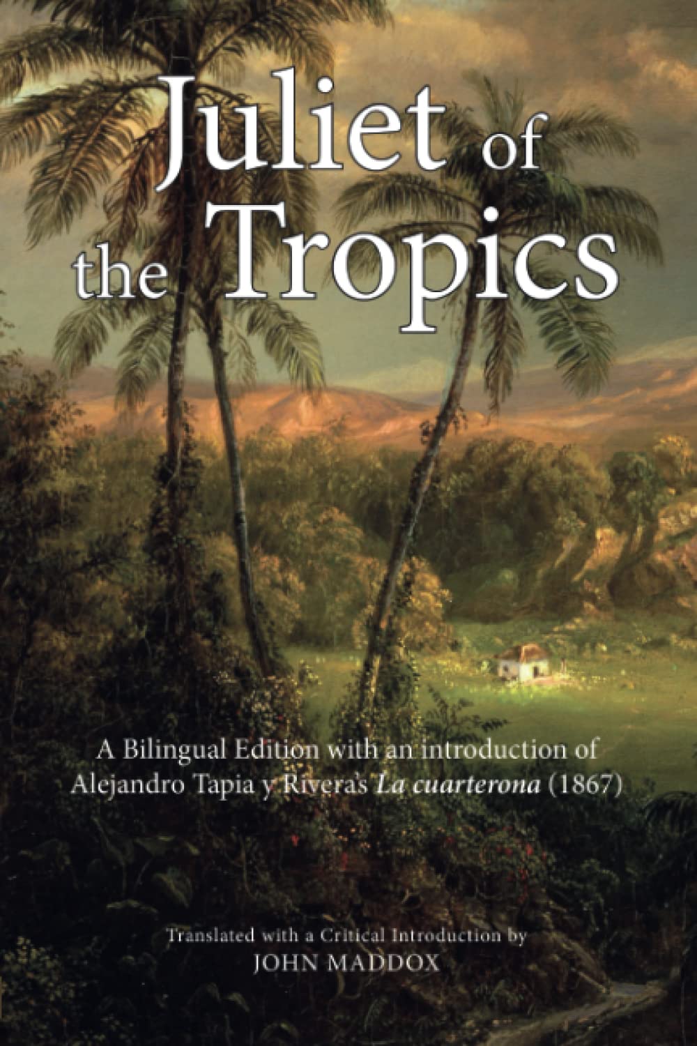Juliet of the Tropics: A Bilingual Edition of Alejandro Tapia y Rivera's La cuarterona (1867)
