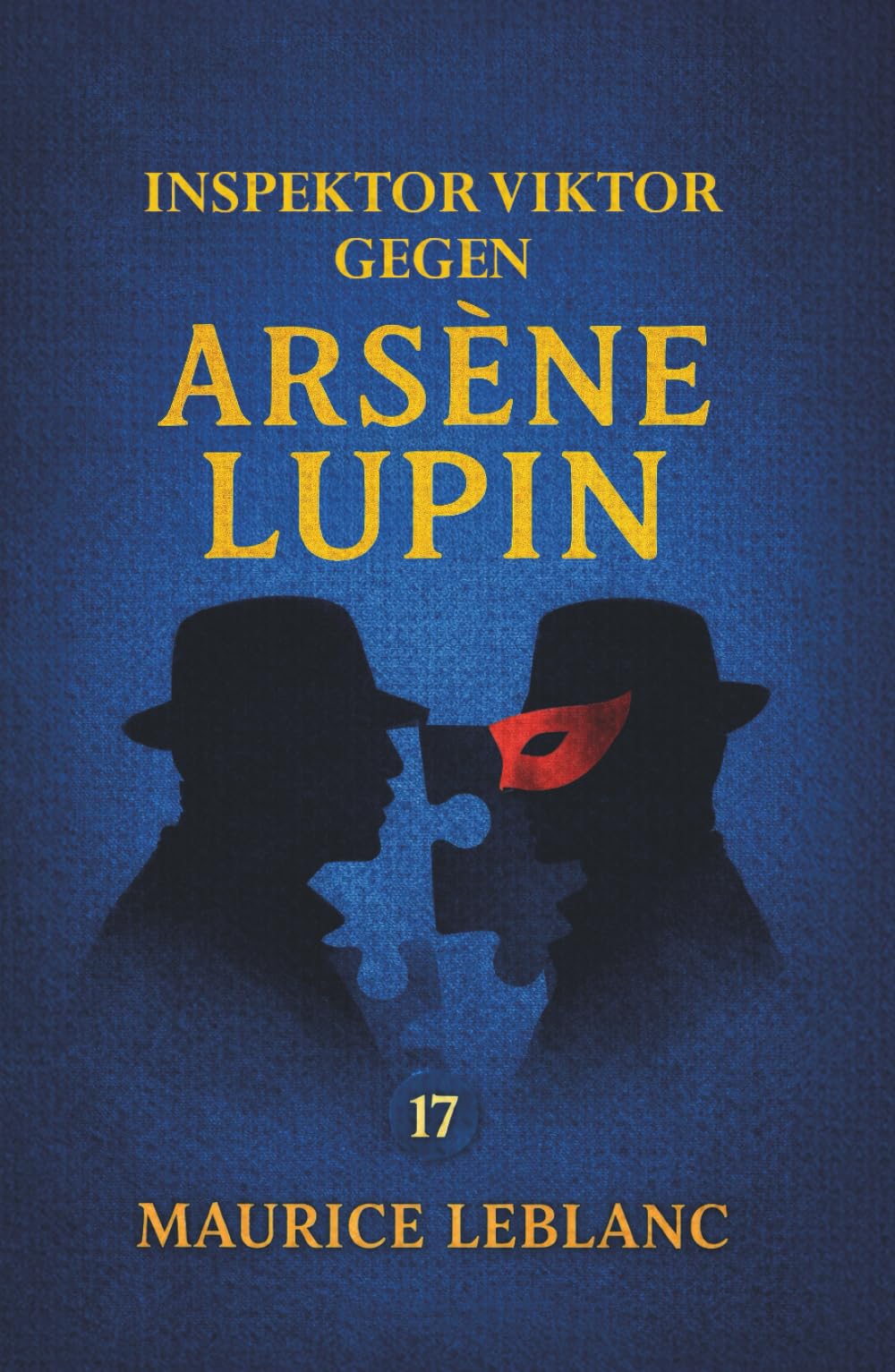 Inspektor Viktor gegen Arsène Lupin. Ein Kriminalroman: Band 17 der Lupin-Reihe. Neuübersetzung (Arsène Lupin, Meisterdieb und Gentleman-Gauner)