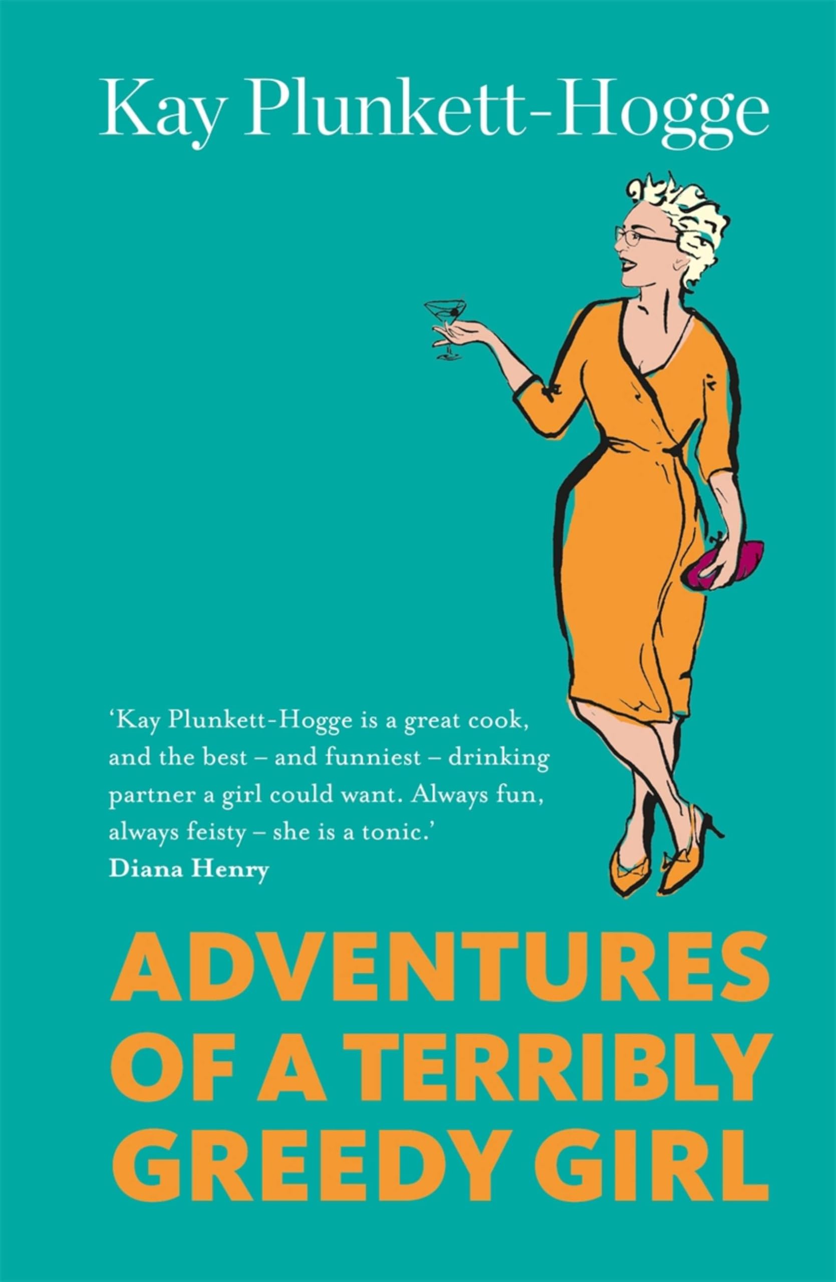 Adventures of a Terribly Greedy Girl: A Memoir of Food, Family, Film & Fashion