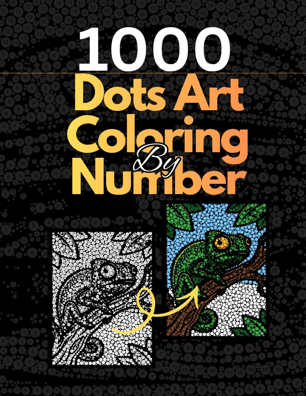 1000 Dots Art Color by number: Color by Number Coloring Book for Kids, Teens and Adults