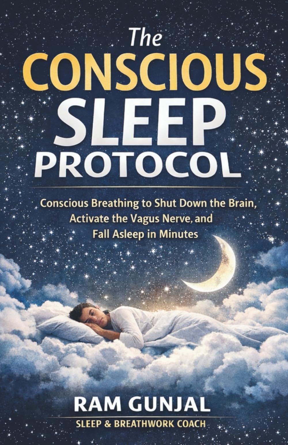 The Conscious Sleep Protocol (CSP): Conscious Breathing to Shut Down the Brain, Activate the Vagus Nerve, and Fall Asleep in Minutes: 3 (The Modern Nervous System Reset)