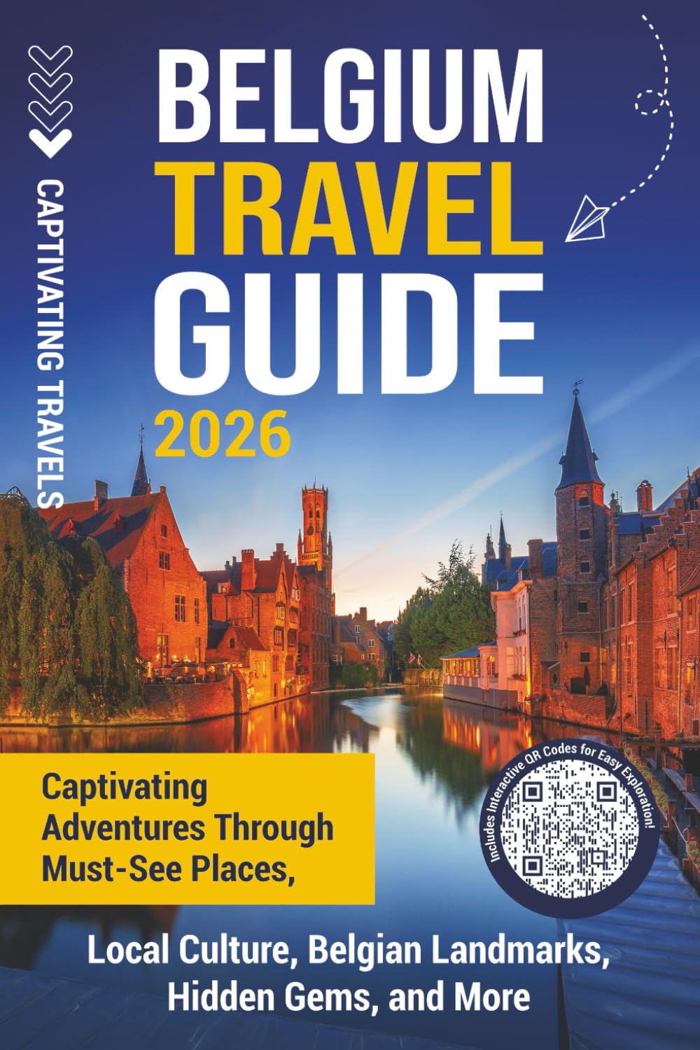 Belgium Travel Guide: Captivating Adventures through Must-See Places, Local Culture, Belgian Landmarks, Hidden Gems, and More (Traveling the World)
