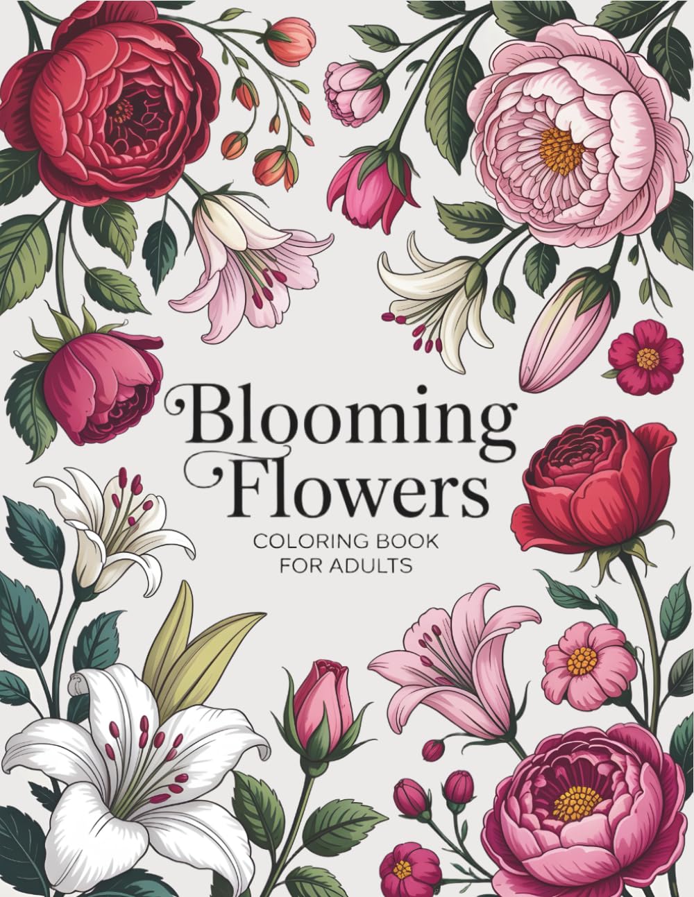 Blooming Flowers: 50 Floral Coloring Pages for Adults for Relaxation and Stress Relief – Beautiful Flowers for a Calming and Creative Escape.