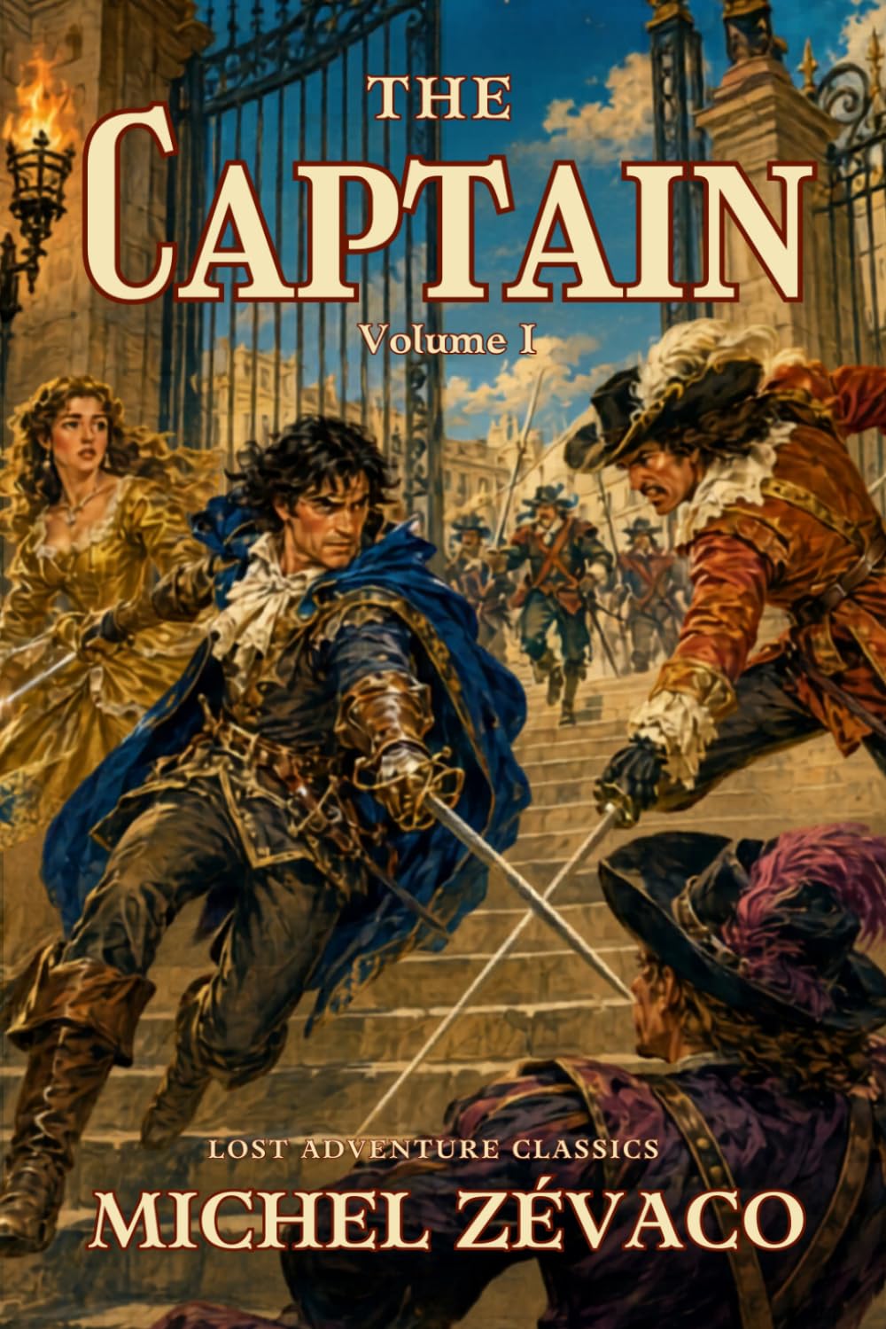 The Captain: A Lost French Swashbuckler of Court Intrigue and Swordplay: A Lost French Swashbuckler of Court Intrigue and Swordplay (Volume I)