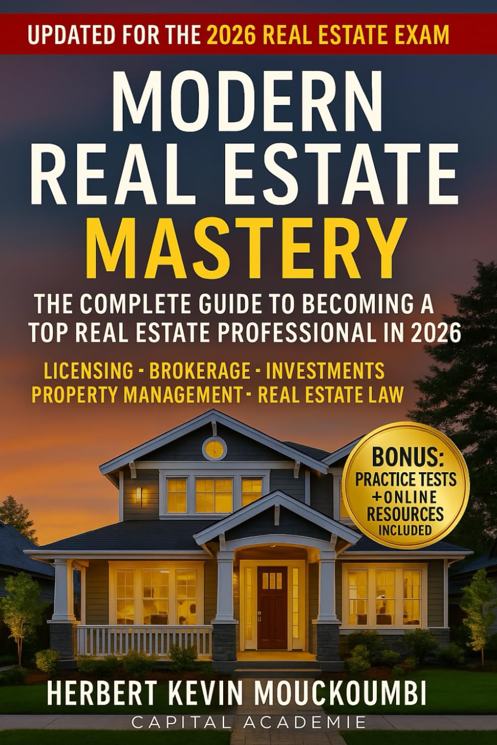 MODERN REAL ESTATE MASTERY : The Complete Guide to Becoming a Top Real Estate Professional in 2026: Licensing • Brokerage • Investments • Property Management • Real Estate Law