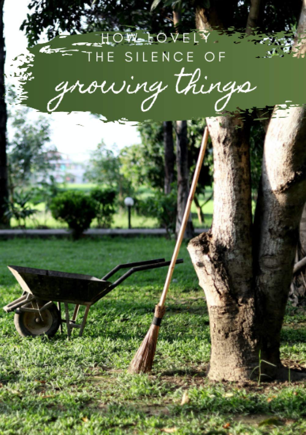 How lovely the silence of growing things: A5 Gardening Journal