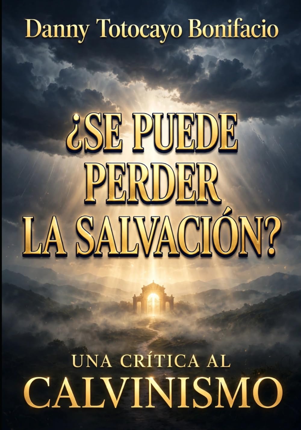 ¿SE PUEDE PERDER LA SALVACIÓN? UNA CRÍTICA AL CALVINISMO: UNA CRÍTICA AL CALVINISMO