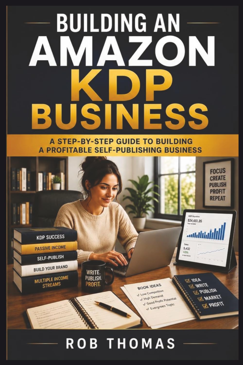 Building an Amazon KDP Business: A Step-by-Step Guide to Building a Profitable Self-Publishing Business