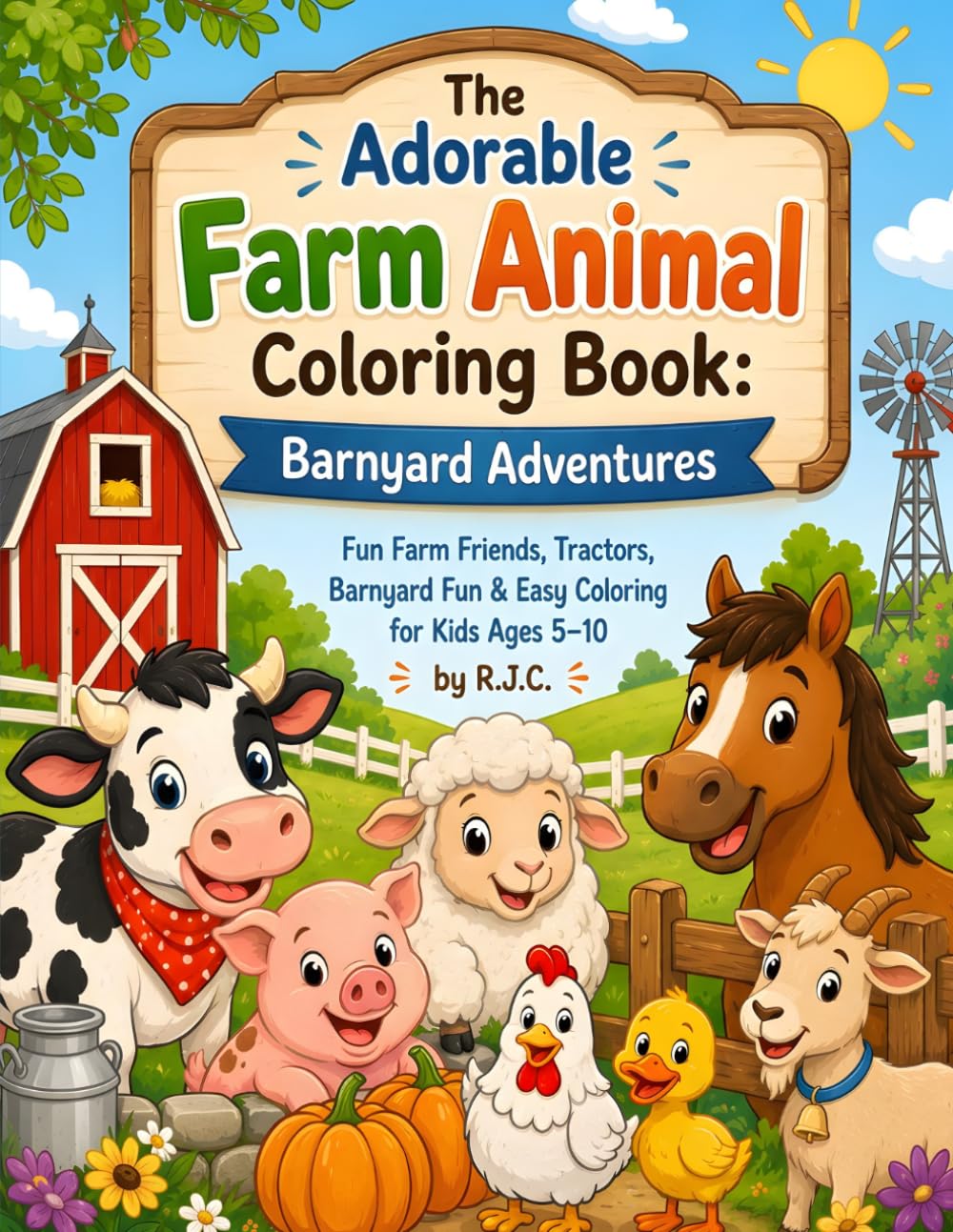 The Adorable Farm Animal Coloring Book: Barnyard Adventures: Fun Farm Friends, Tractors, Barnyard Fun & Easy Coloring for Kids Ages 5–10