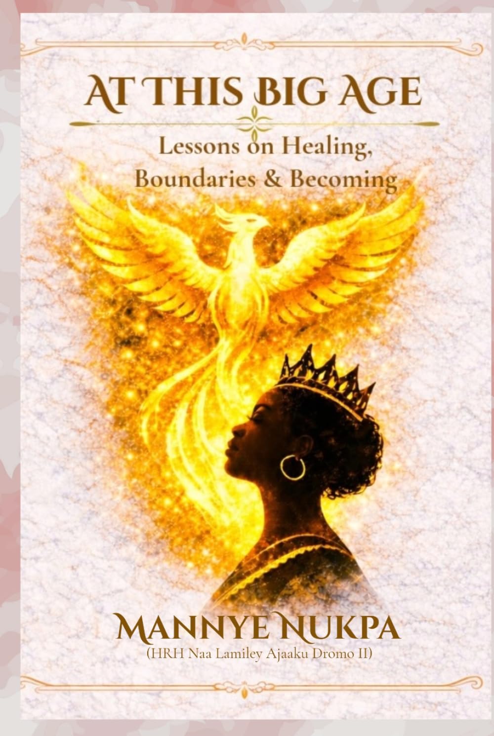 At This Big Age!: Lessons on Healing, Boundaries and Becoming (Self Help, Self Improvement and Self Development as taught by Mannye Nukpa)
