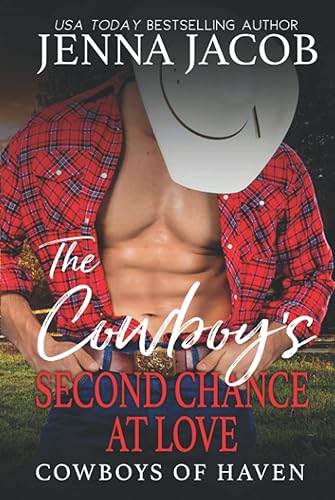 The Cowboy's Second Chance at Love: (A Steamy Friends to Lovers, Second Chance, Small Town Romance)