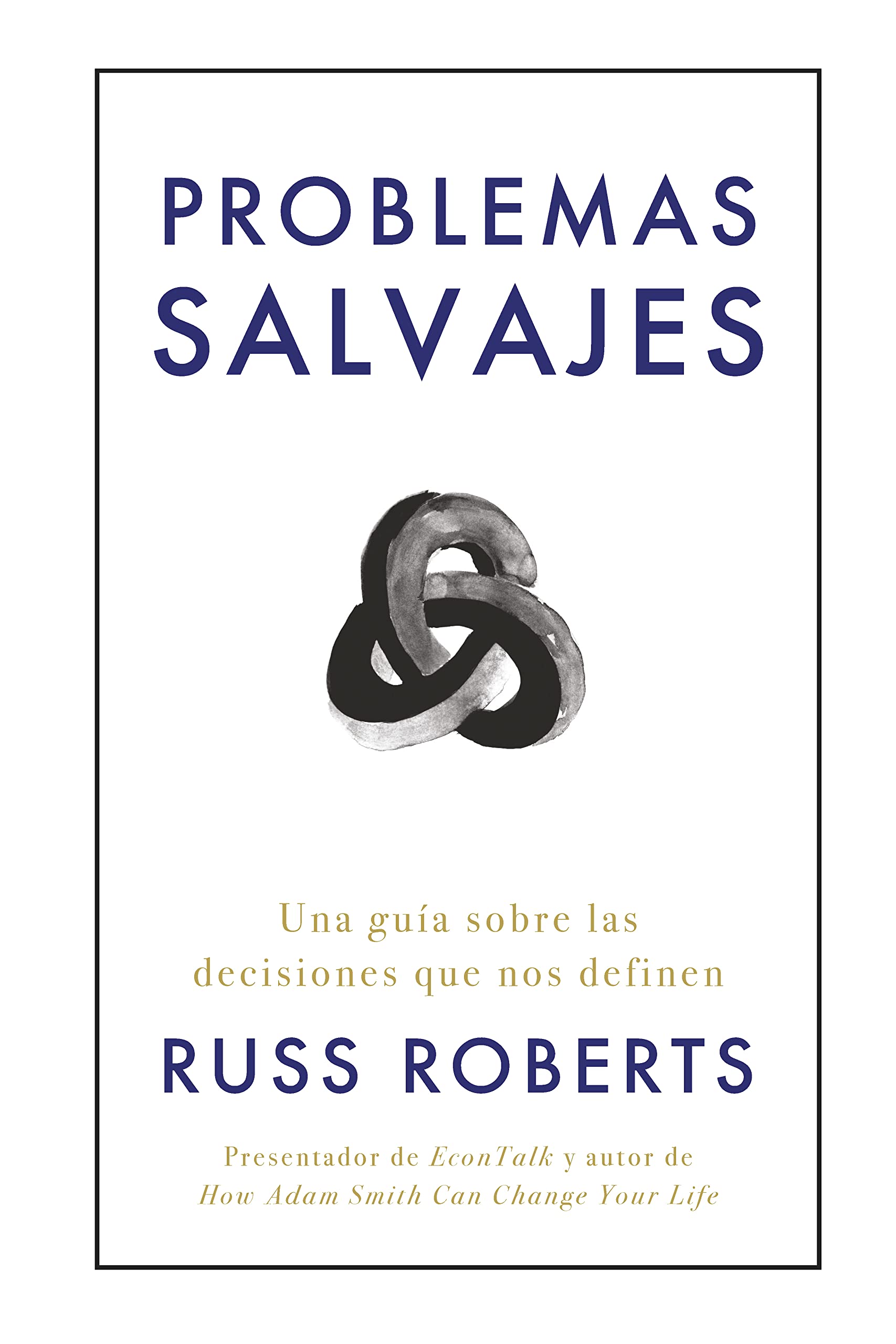 Problemas Salvajes (Wild Problems Spanish Edition): Una Guía Sobre Las Decisiones Que Nos Definen