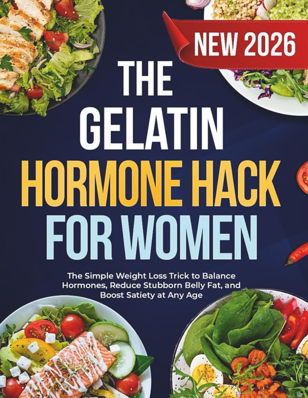 The Gelatin Hormone Hack For Women: The Simple Weight Loss Trick to Balance Hormones, Reduce Stubborn Belly Fat, and Boost Satiety at Any Age