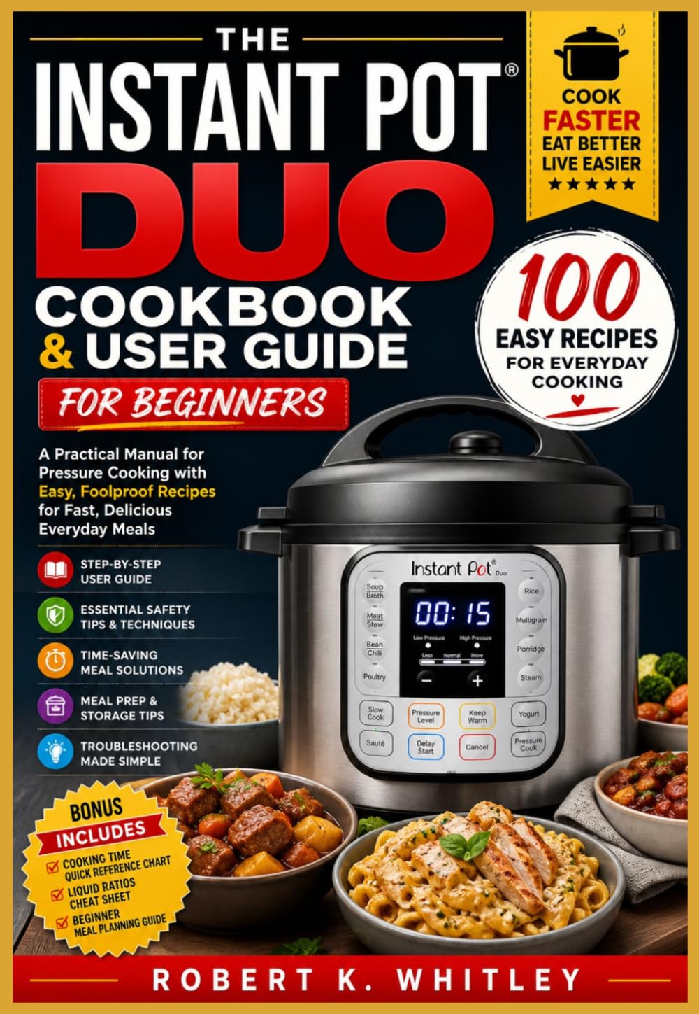 The Instant Pot Duo Cookbook & User Guide for Beginners: A Practical Manual for Pressure Cooking with Easy, Foolproof Recipes for Fast, Delicious Everyday Meals (The Everyday User Mastery Series)