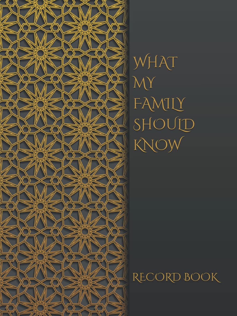 WHAT MY FAMILY SHOULD KNOW RECORD BOOK: *Final Wishes Organizer* Estate Planner, Dependents/Pets, Medical/DNR, Last Wishes, Funeral Plan, (Will Planning Workbook, 8.5X11)