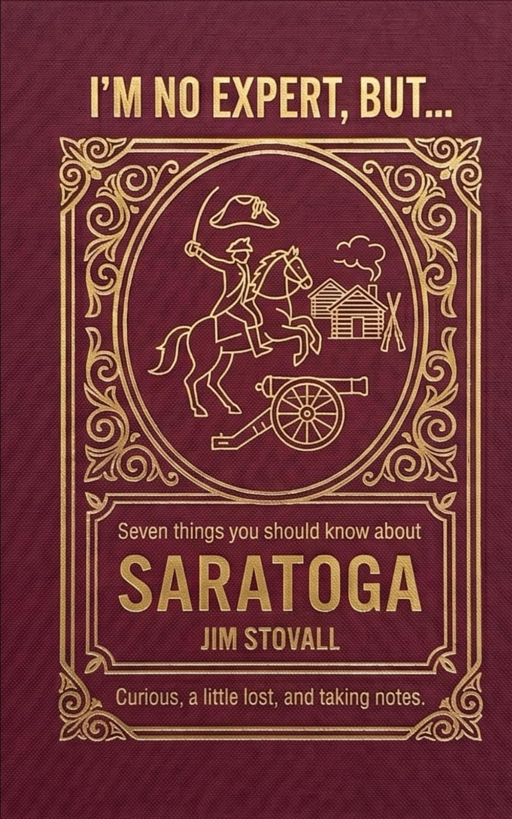 Saratoga: Seven Things You Should Know (I'M NO EXPERT, BUT:)