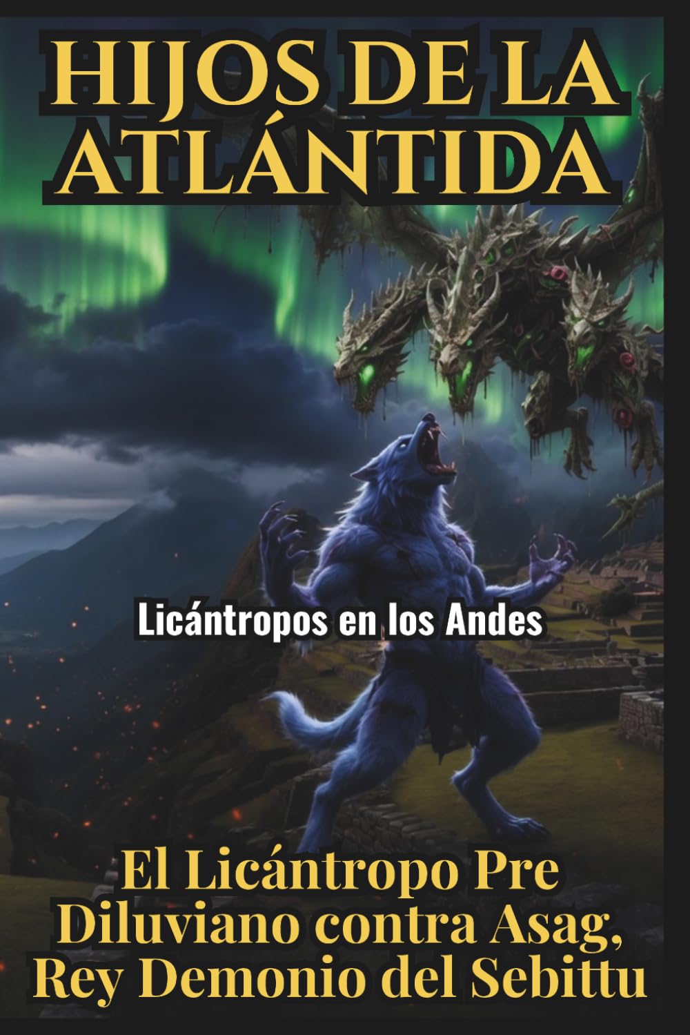 Hijos de la Atlántida: Licántropos en los Andes, El Alfa Pre-Diluviano contra Asag, Rey Demonio del Sebittu: Creepypasta del 91 al 120