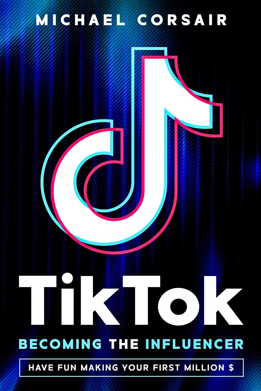 TikTok: Becoming the Influencer: Have Fun Making Your First Million $ Paperback – 24 Mar. 2020