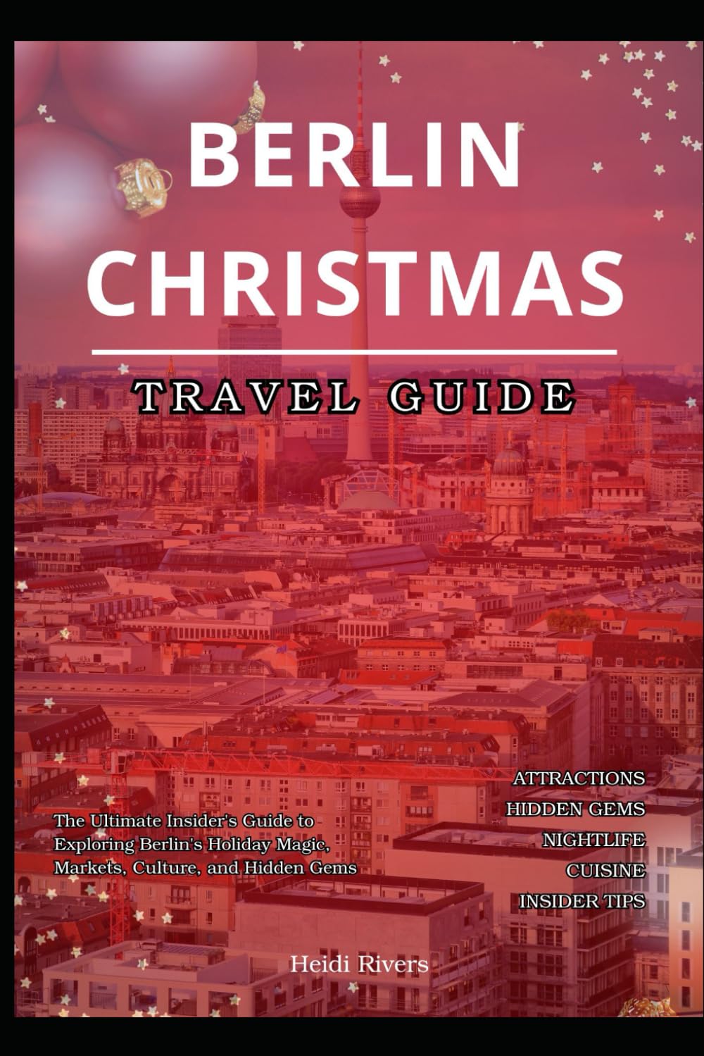 Berlin Christmas Travel Guide 2025: The Ultimate Insider's Guide to Exploring Berlin's Holiday Magic, Markets, Culture, and Hidden Gems