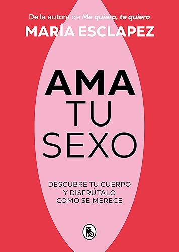 Ama tu sexo: Descubre tu cuerpo y disfrútalo como se merece (Bruguera Tendencias)