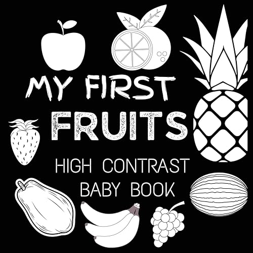 High Contrast Baby Book - Fruit: My First Fruits Black and White Baby Book For Newborn, Babies, Infants My First High Contrast Book of Fruit (High Contrast Baby Book for Babies)
