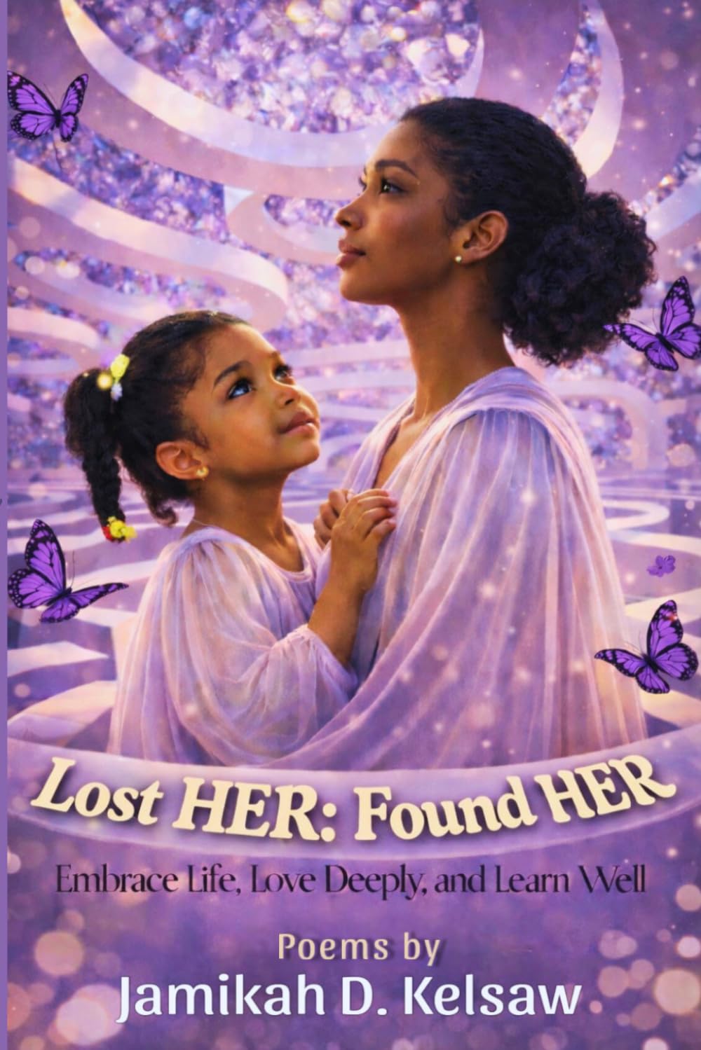 Lost HER: Found HER: Embrace Life, Love Deeply, and Learn Well