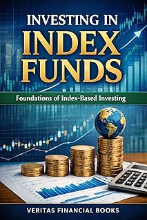 Investing in Index Funds : Foundations of Index-Based Investing (Finance Book 7)
