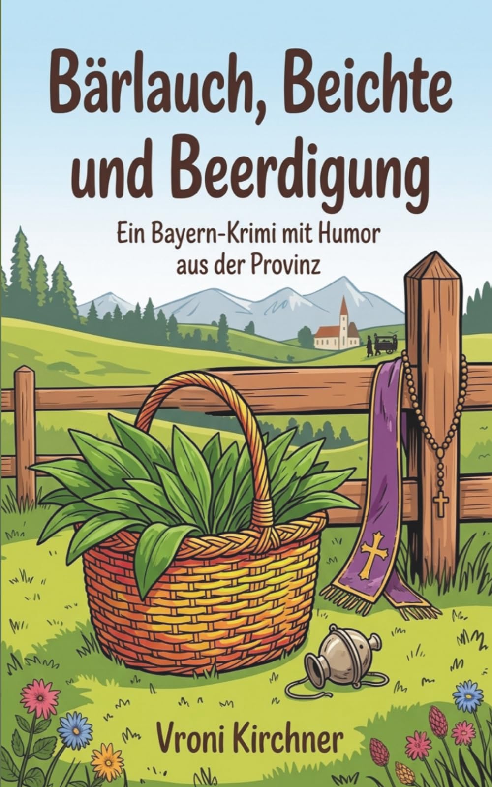 Bärlauch, Beichte und Beerdigung: Ein regionaler Bayern-Krimi mit Humor aus der Provinz (Die Fälle von Kathi Brandner)