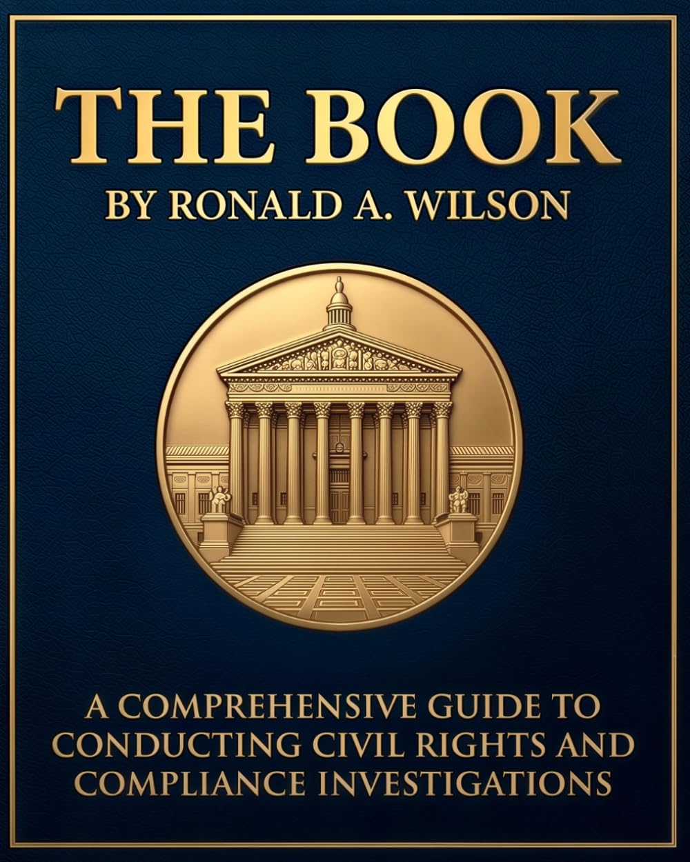 THE BOOK: A Comprehensive Guide to Conducting Civil Rights and Compliance Investigations (The Investigator's Handbook)