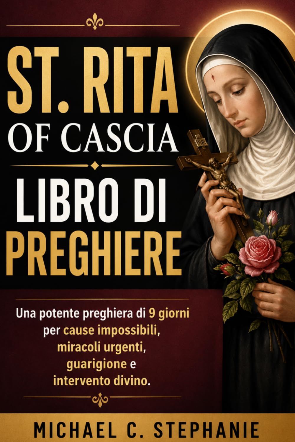 ST. RITA OF CASCIA LIBRO DI PREGHIERE: Una potente preghiera di 9 giorni per cause impossibili, miracoli urgenti, guarigione e intervento divino.
