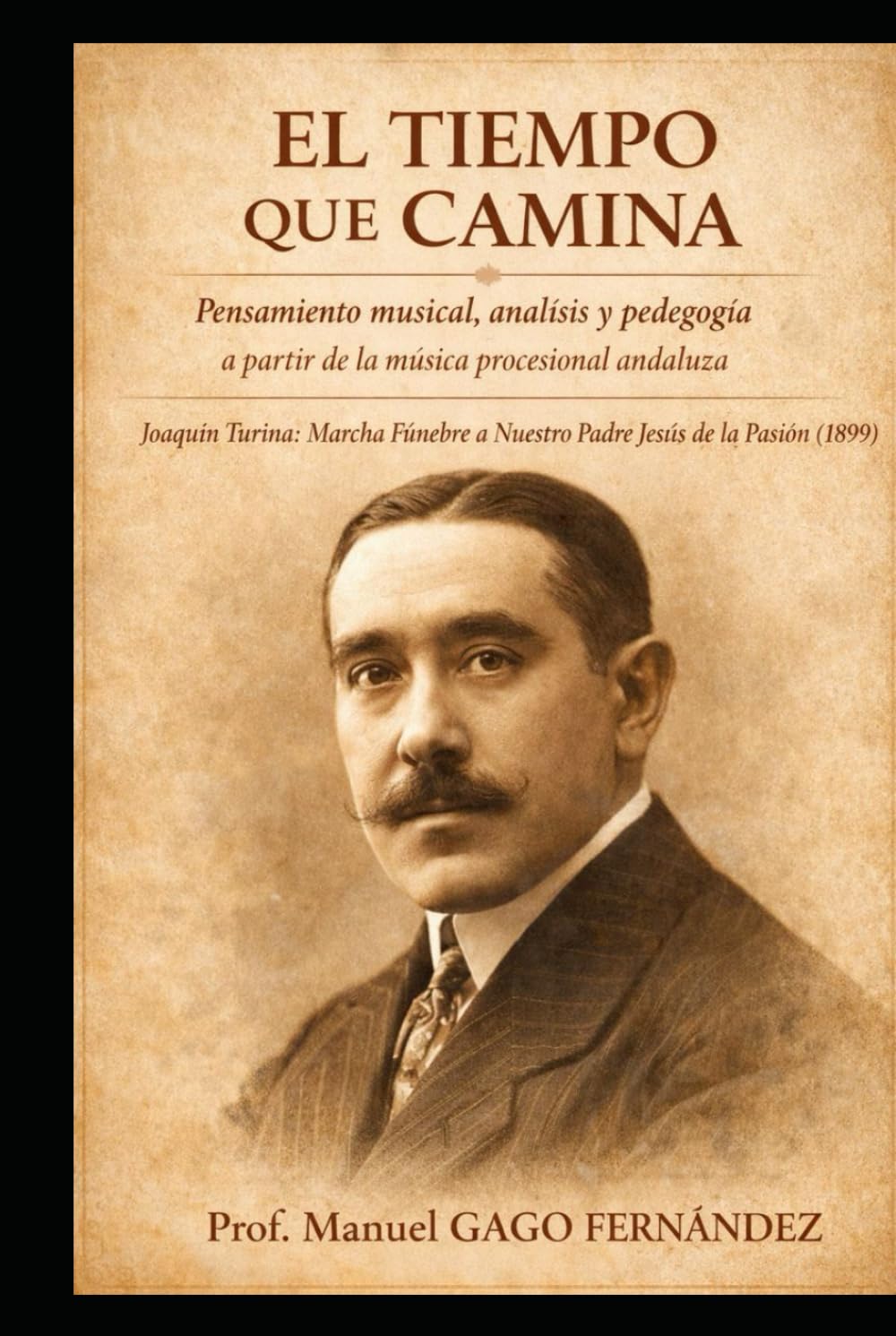 EL TIEMPO QUE CAMINA: Pensamiento musical, análisis y pedagogía a partir de la música procesional andaluza (Educación y Música – Técnica y Pedagogía)