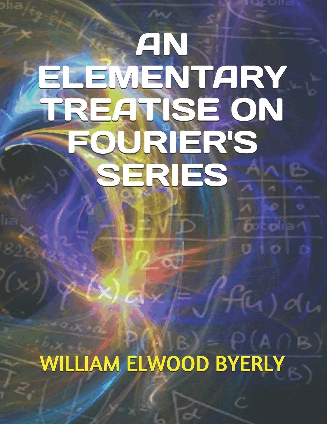AN ELEMENTARY TREATISE ON FOURIER'S SERIES