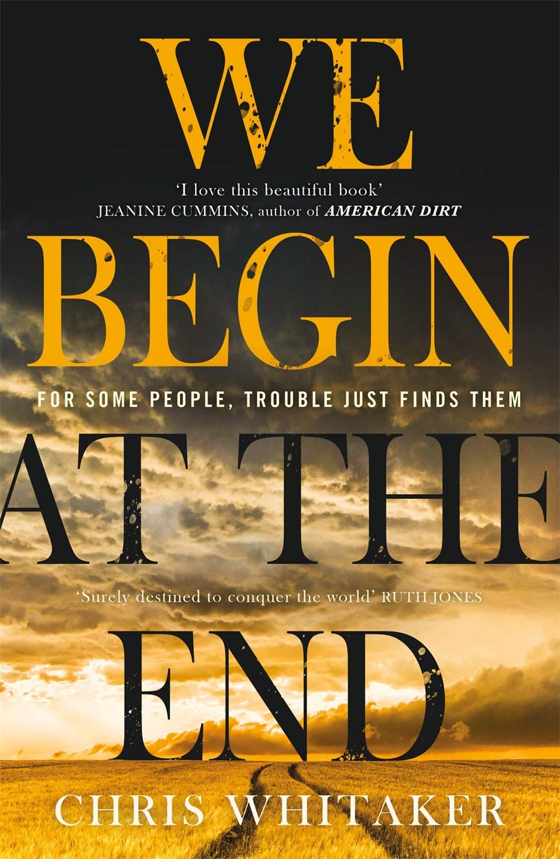 We Begin at the End: 'A beautifully written mystery, packed with unforgettable characters' Jane Harper Paperback – 2 April 2020