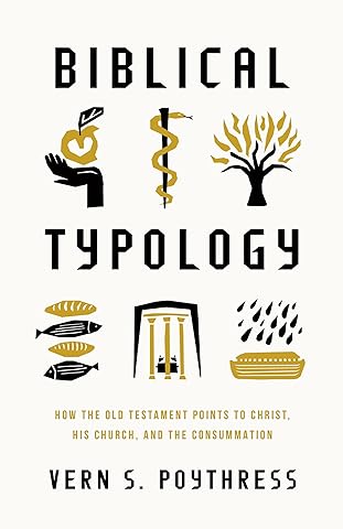 Biblical Typology: How the Old Testament Points to Christ, His Church, and the Consummation