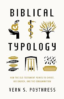 Biblical Typology: How the Old Testament Points to Christ, His Church, and the Consummation