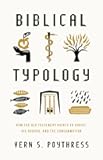 Biblical Typology: How the Old Testament Points to Christ, His Church, and the Consummation