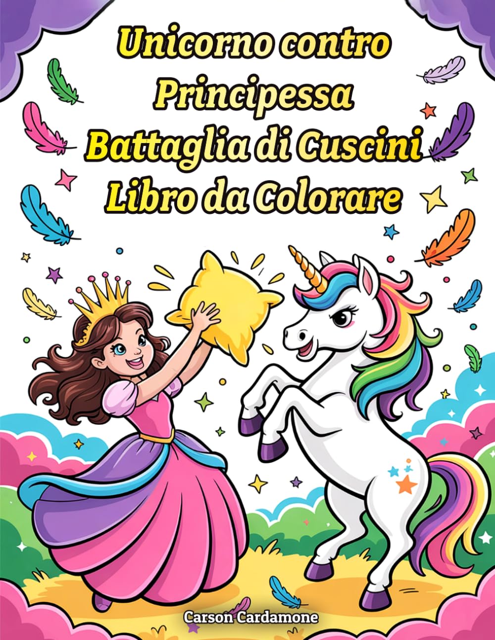 Unicorno Contro Principessa Battaglia di Cuscini Libro da Colorare: Divertenti Pagine da Colorare per Bambini e Amanti degli Unicorni con Graziose ... Regalo Perfetto per Bambine e Bambini