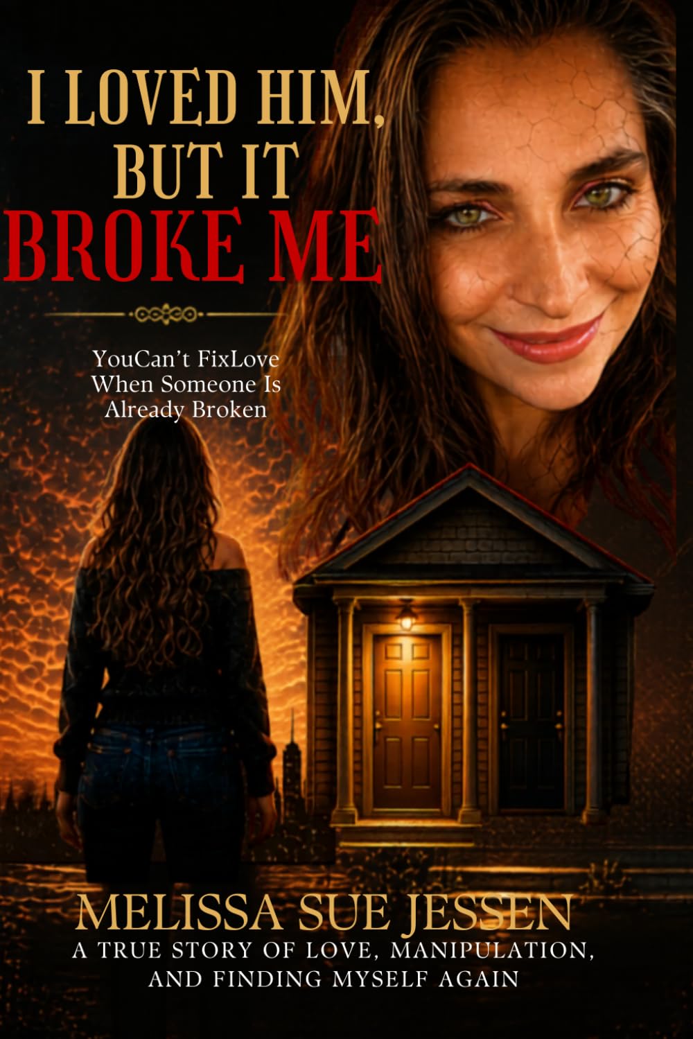 I Loved Him, But It Broke Me: A True Story of Love, Manipulation, and Finding Myself Again