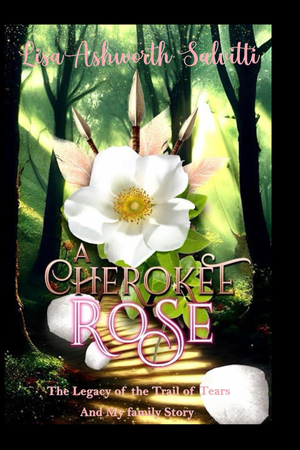 A Cherokee Rose: A Story of Survival- Legacy of the Trail of Tears