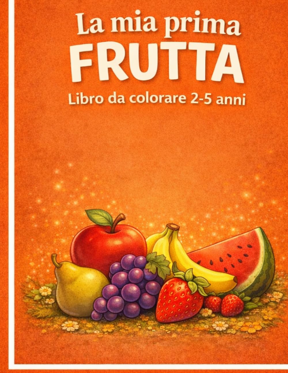 La mia prima frutta: Libro da colorare 2-5 anni (Album da colorare per bambini)