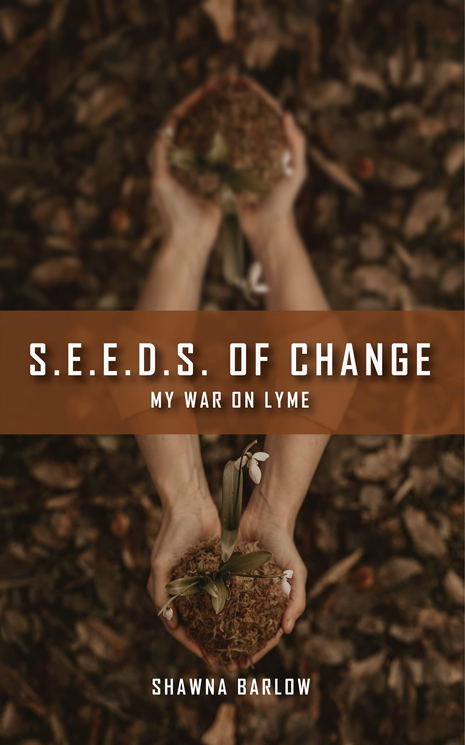 S.E.E.D.S. of Change: My War on Lyme