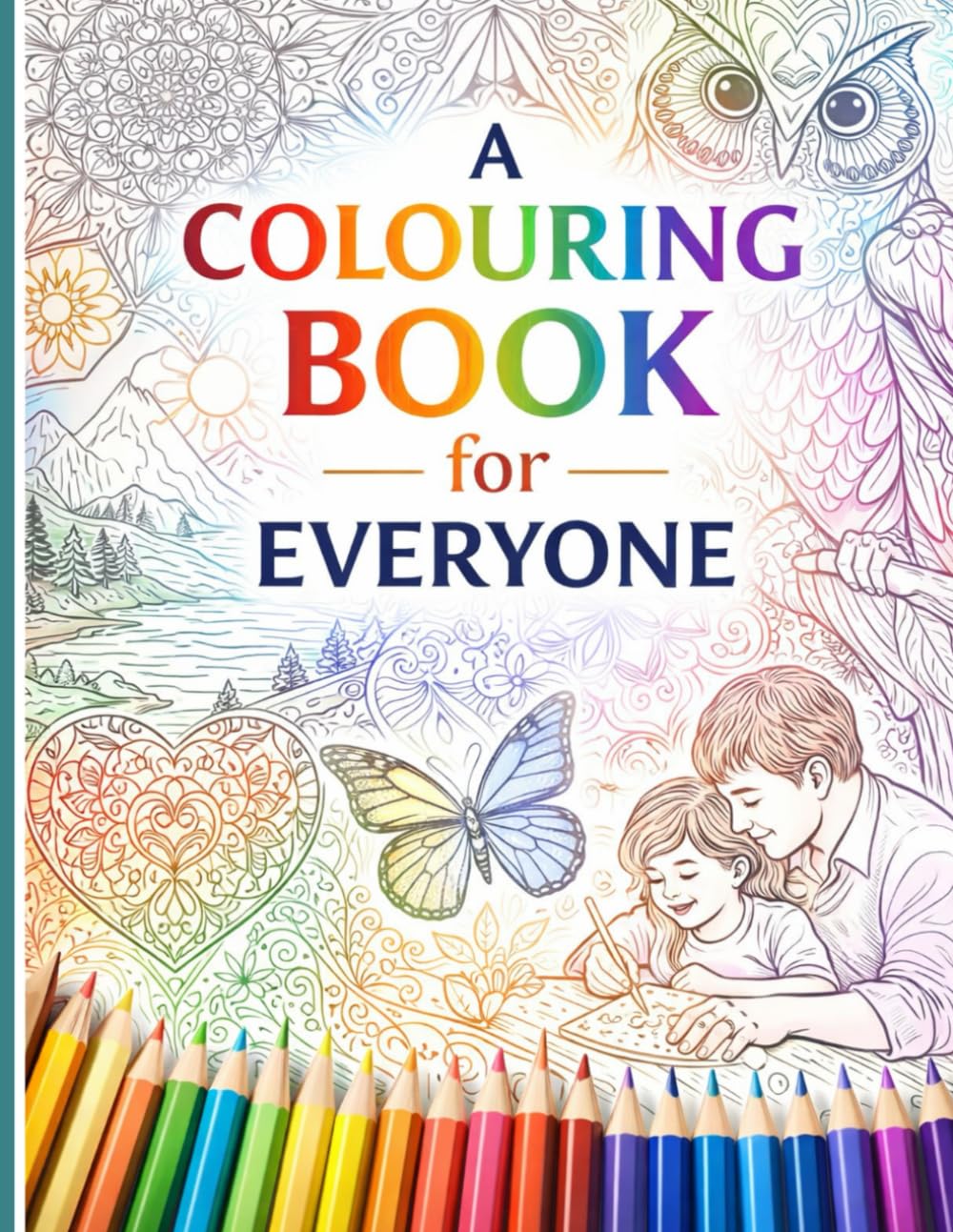 Colouring for Everyone: A Relaxing and Creative Coloring Book for All Ages
