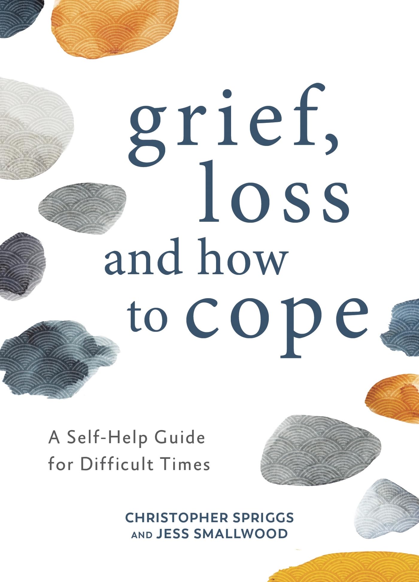 Grief, Loss and How to Cope: A Self-Help Guide for Difficult Times
