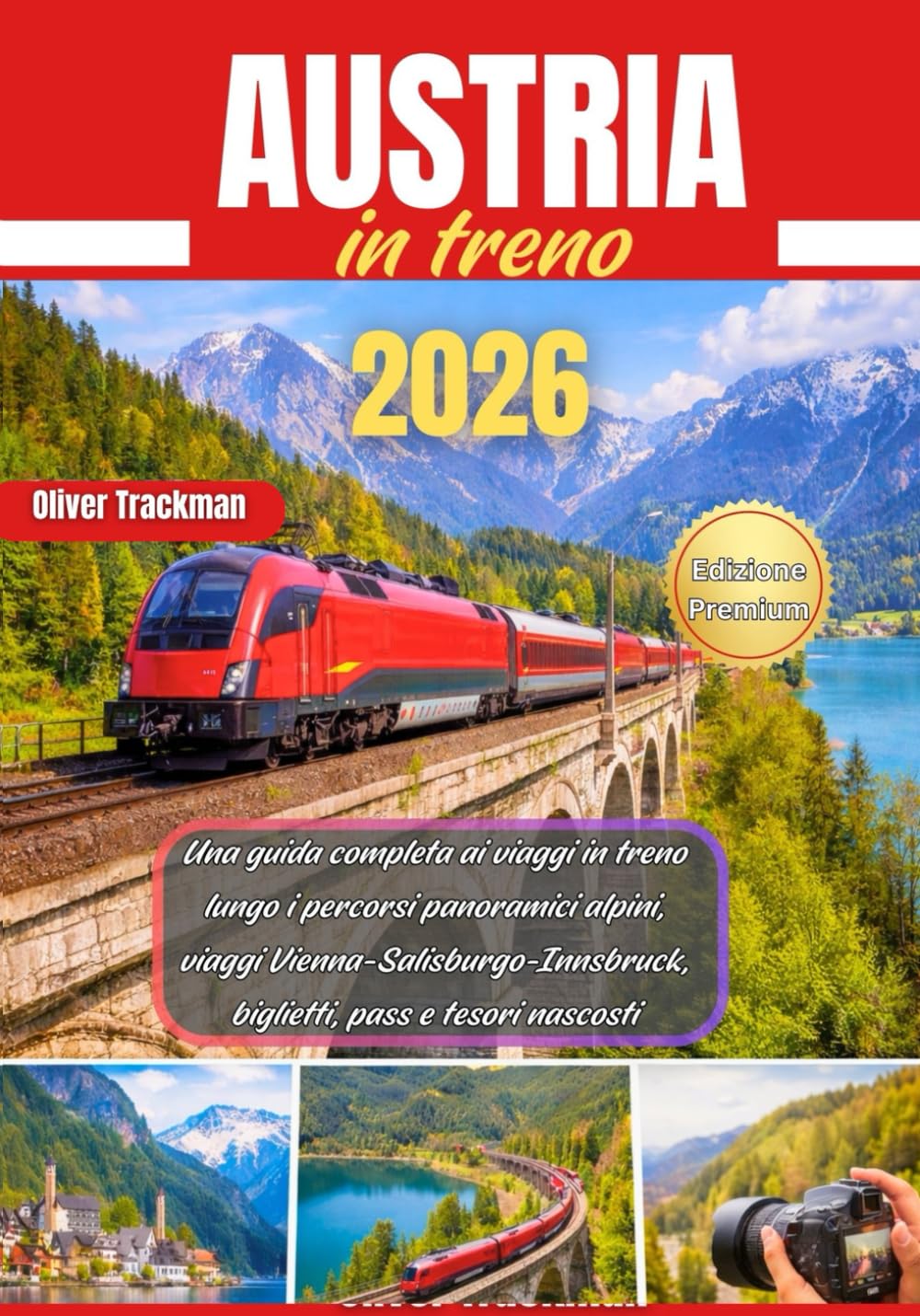 Austria in treno 2026: Una guida completa ai viaggi in treno lungo i percorsi panoramici alpini, viaggi Vienna-Salisburgo-Innsbruck, biglietti, pass e tesori nascosti